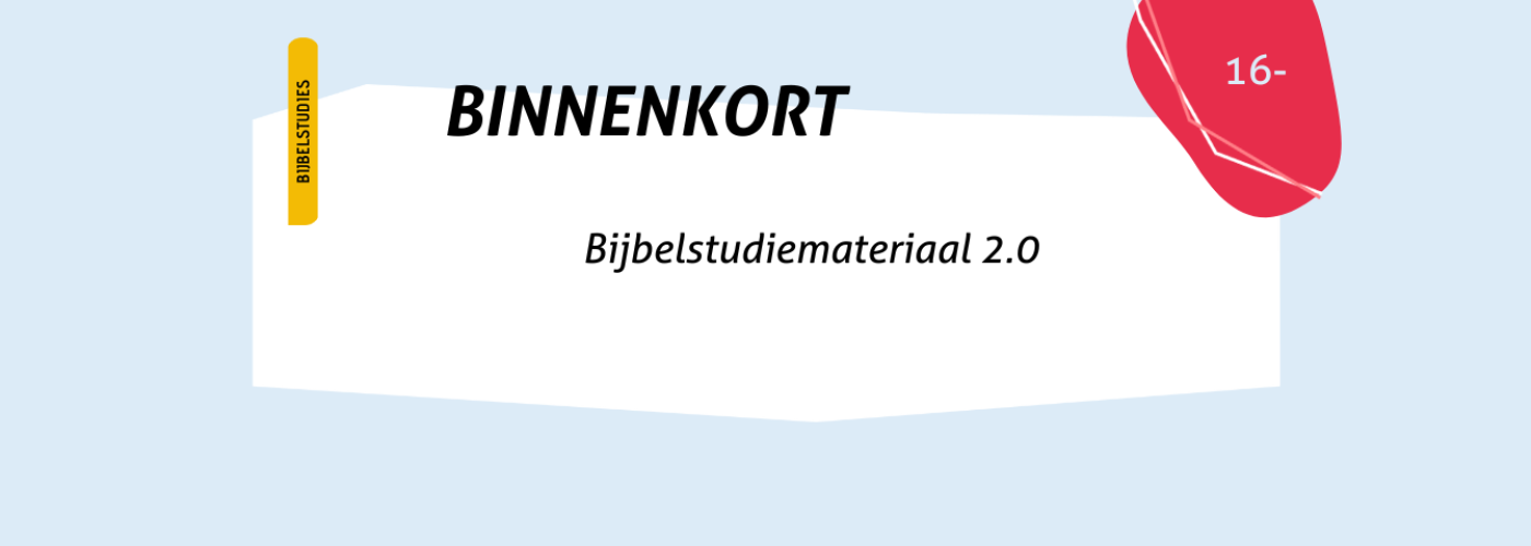 Binnenkort Bijbelstudiemateriaal 2.0 